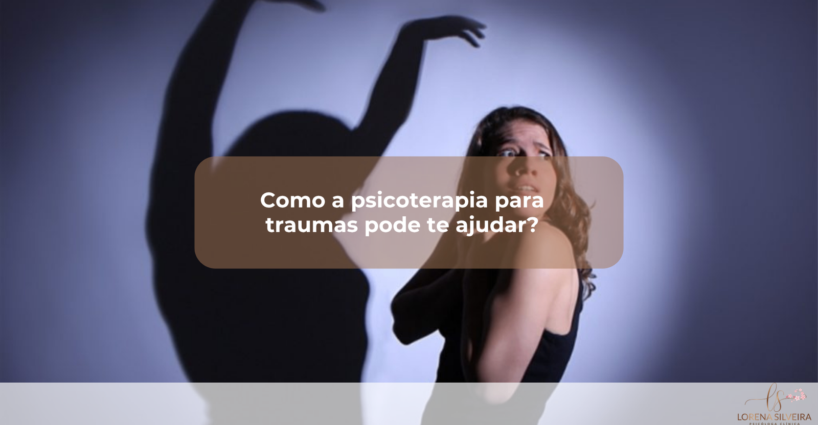Como/a/psicoterapia/para/traumas/pode/te/ajudar?